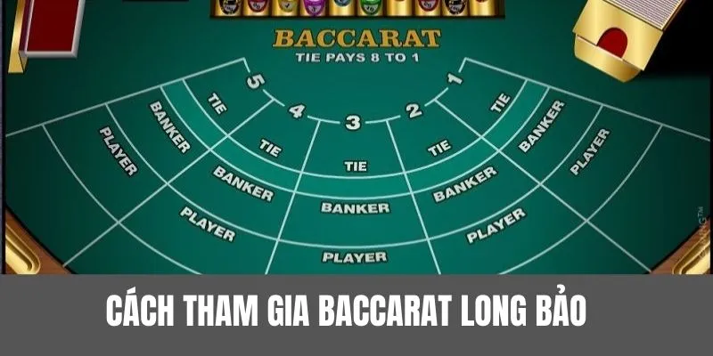 Hướng dẫn cách đặt cược ăn lớn với Baccarat Long Bảo