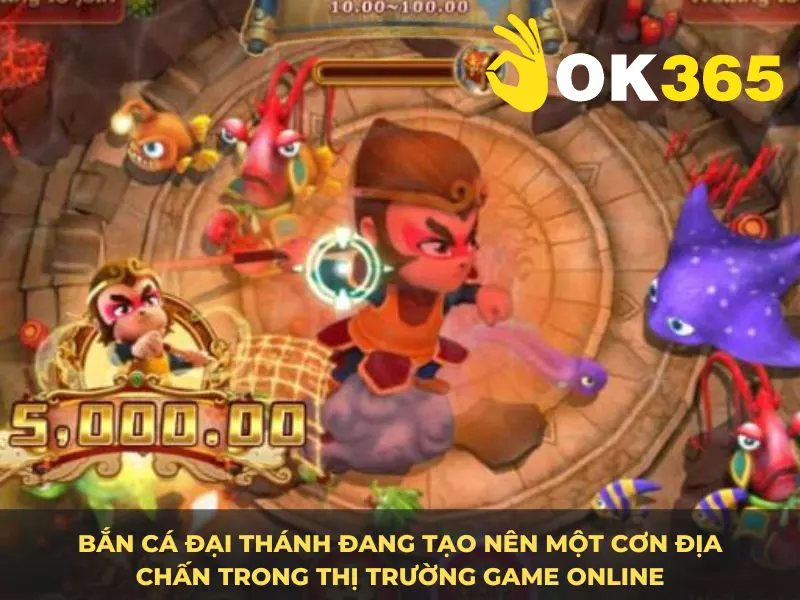 Bắn Cá Đại Thánh đang tạo nên một cơn địa chấn trong thị trường game online