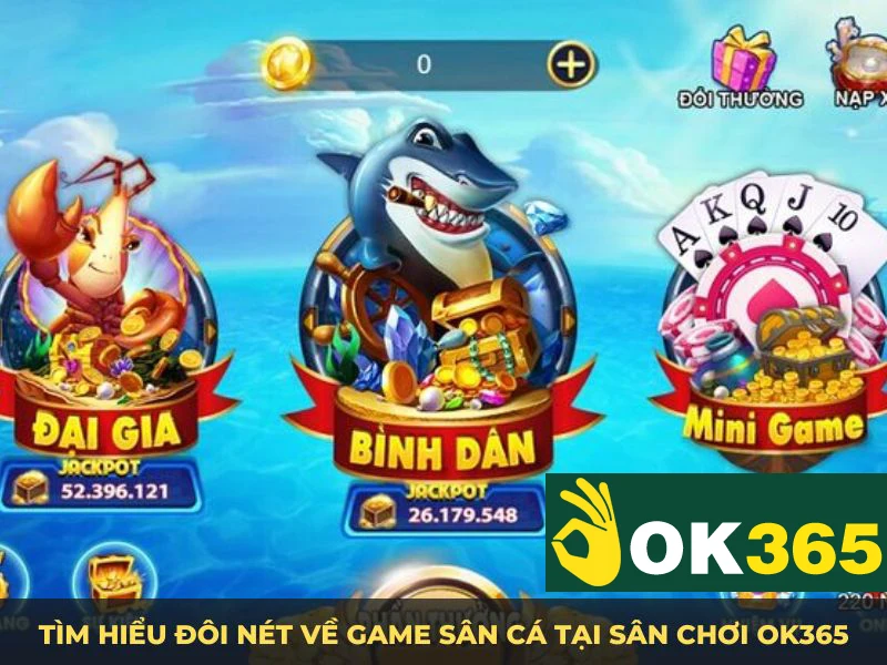 Tìm hiểu đôi nét về game sân cá tại sân chơi OK365