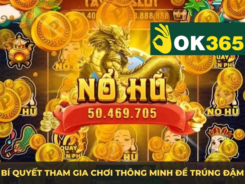 Mách bạn những bí quyết tham gia chơi thông minh để trúng đậm