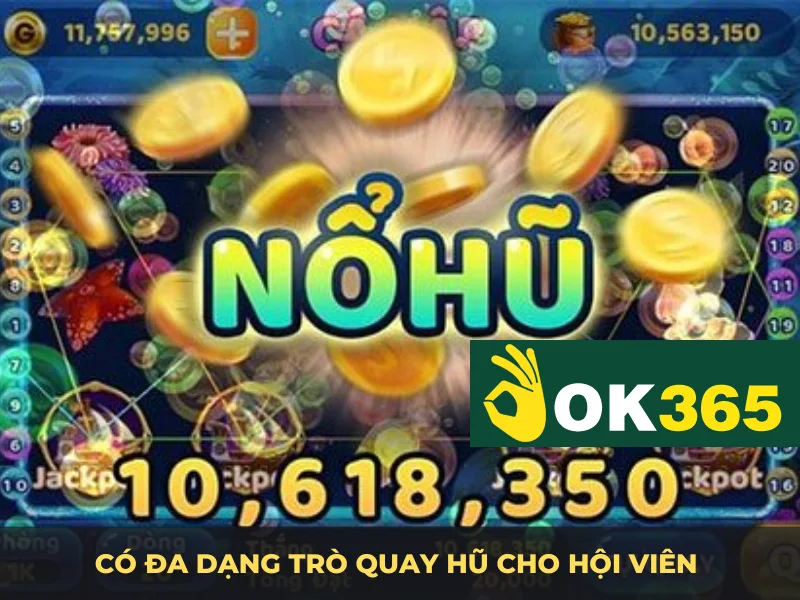 Có đa dạng trò quay hũ cho hội viên tuỳ ý thích chơi