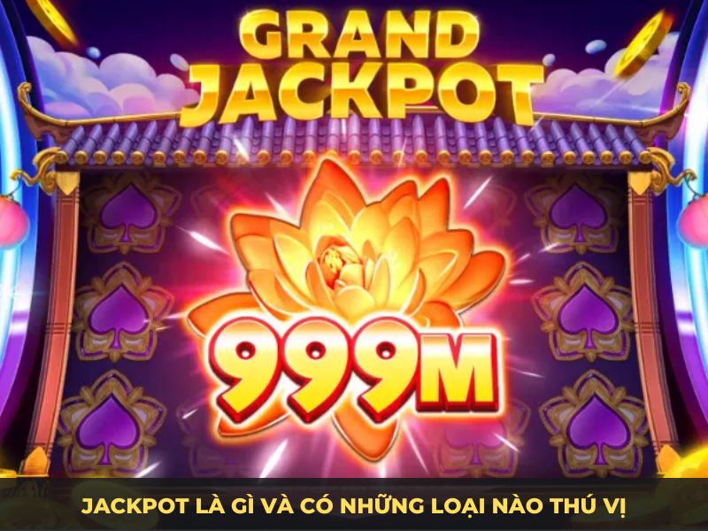 Jackpot là gì và có những loại nào thú vị