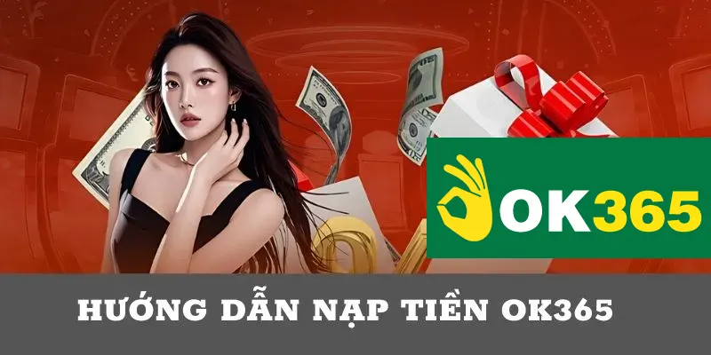 Từng bước chi tiết để nạp tiền OK365 vào quỹ