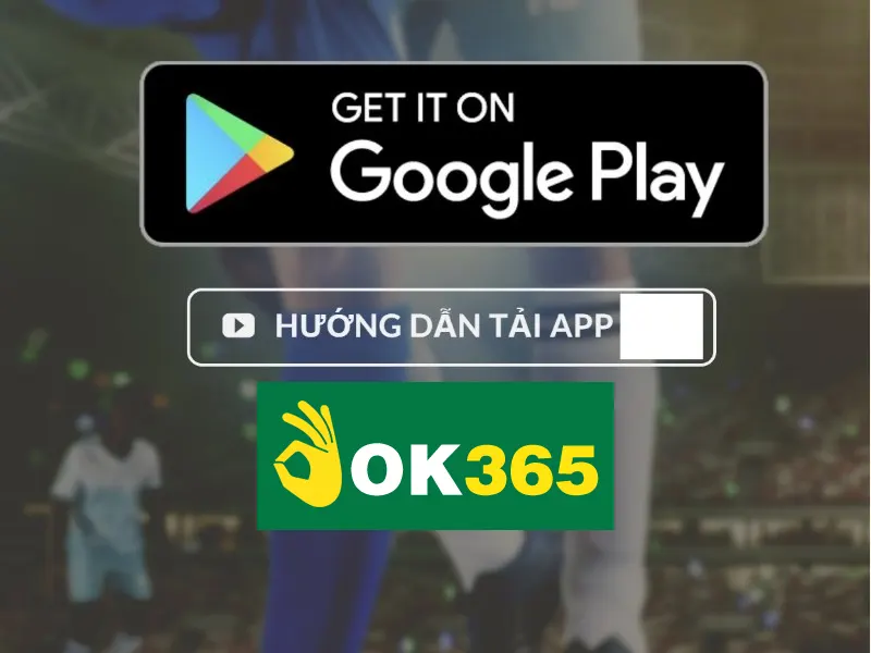 Tải App OK365 - Hướng dẫn bạn download về hai loại thiết bị