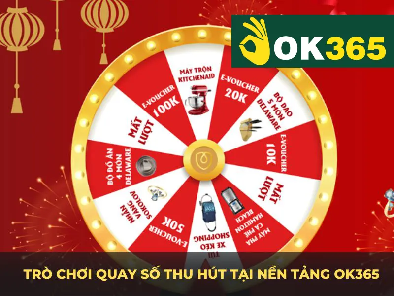 Đôi nét về trò chơi quay số thu hút tại nền tảng OK365